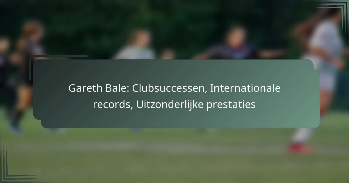 Gareth Bale: Clubsuccessen, Internationale records, Uitzonderlijke prestaties