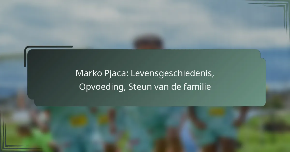 Marko Pjaca: Levensgeschiedenis, Opvoeding, Steun van de familie