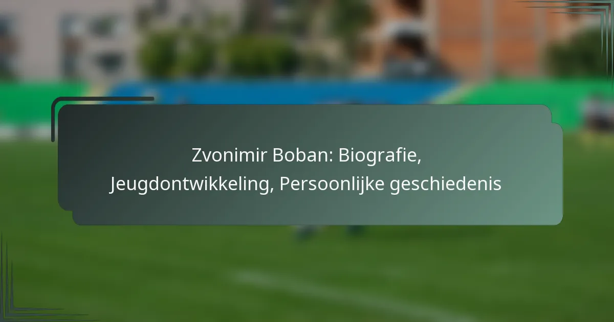 Zvonimir Boban: Biografie, Jeugdontwikkeling, Persoonlijke geschiedenis