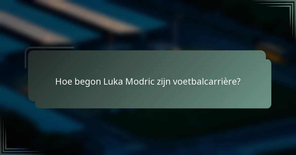 Hoe begon Luka Modric zijn voetbalcarrière?