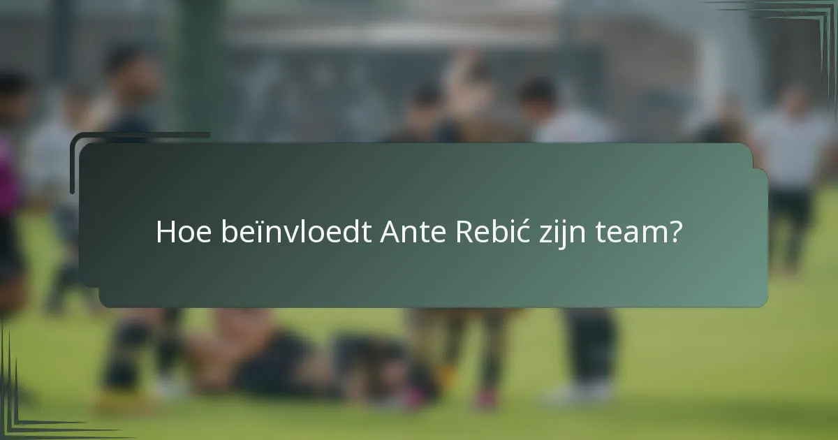 Hoe beïnvloedt Ante Rebić zijn team?