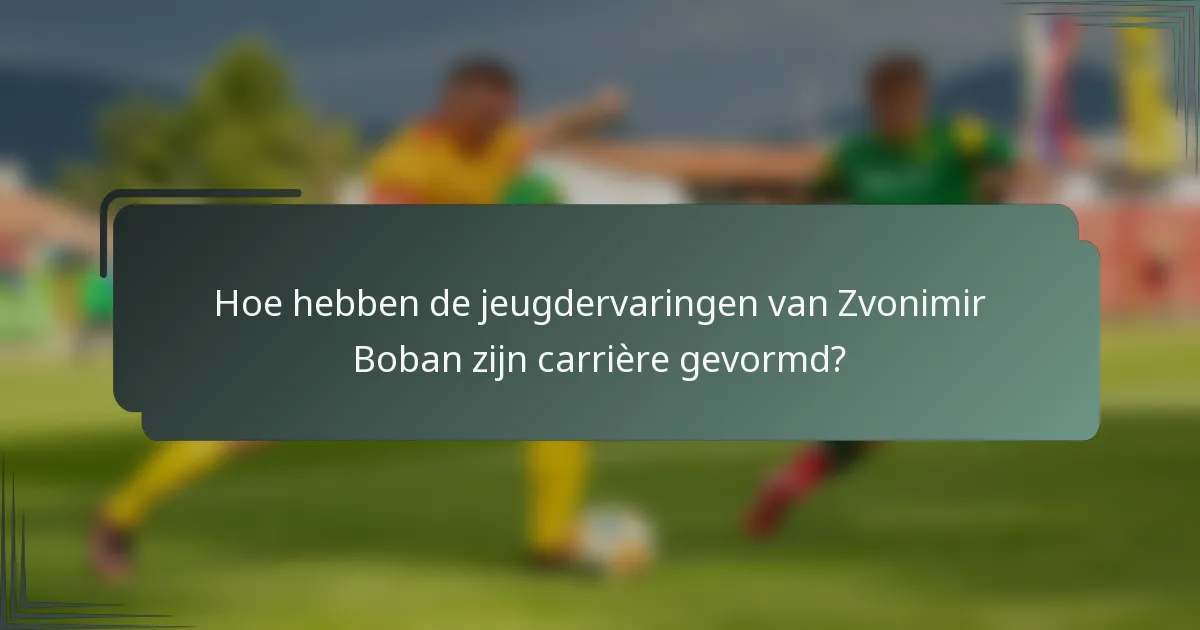 Hoe hebben de jeugdervaringen van Zvonimir Boban zijn carrière gevormd?