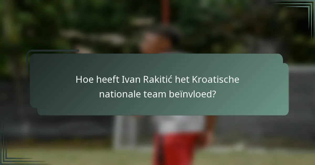 Hoe heeft Ivan Rakitić het Kroatische nationale team beïnvloed?