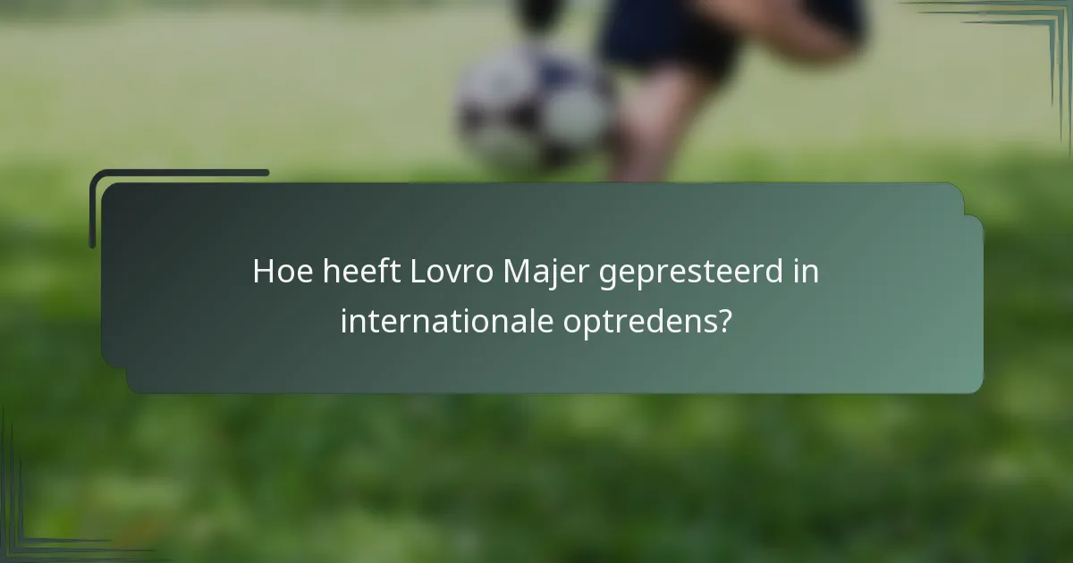 Hoe heeft Lovro Majer gepresteerd in internationale optredens?