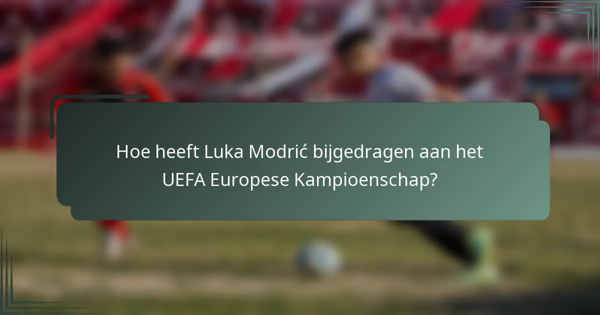 Hoe heeft Luka Modrić bijgedragen aan het UEFA Europese Kampioenschap?