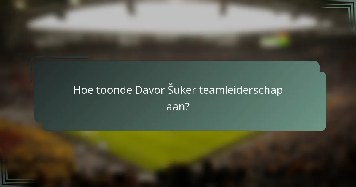 Hoe toonde Davor Šuker teamleiderschap aan?