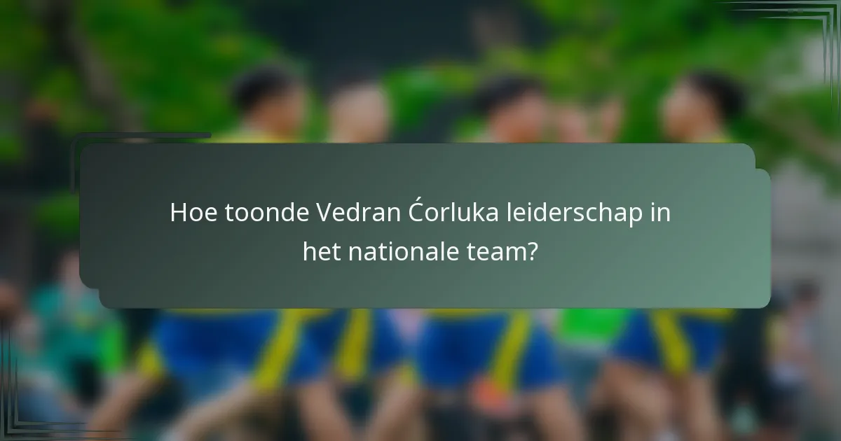 Hoe toonde Vedran Ćorluka leiderschap in het nationale team?