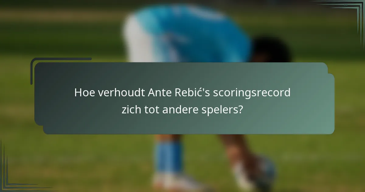 Hoe verhoudt Ante Rebić's scoringsrecord zich tot andere spelers?