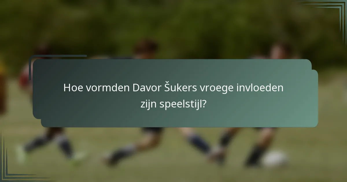 Hoe vormden Davor Šukers vroege invloeden zijn speelstijl?