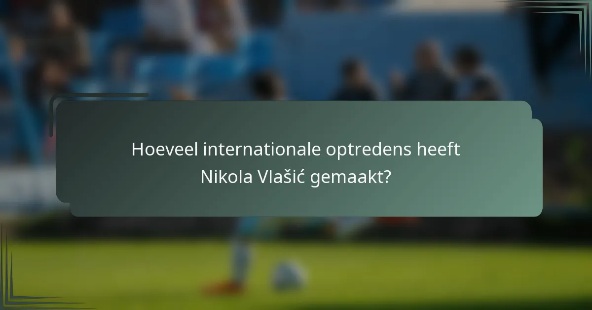Hoeveel internationale optredens heeft Nikola Vlašić gemaakt?