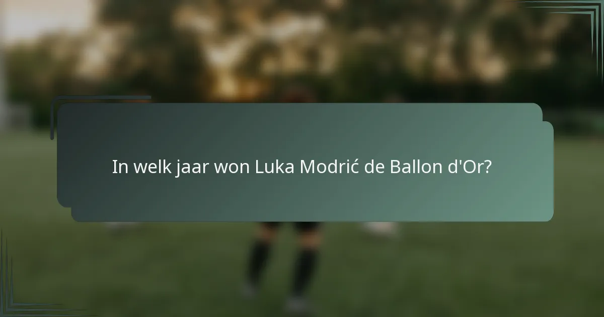 In welk jaar won Luka Modrić de Ballon d'Or?