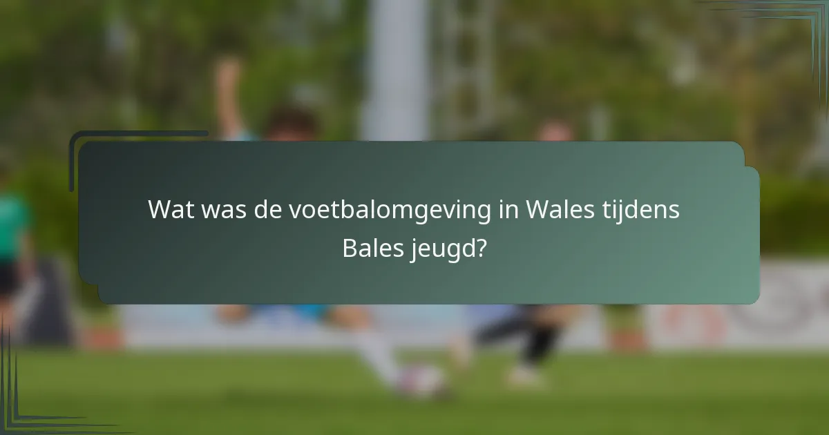 Wat was de voetbalomgeving in Wales tijdens Bales jeugd?
