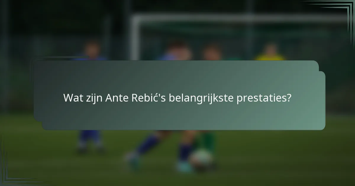 Wat zijn Ante Rebić's belangrijkste prestaties?