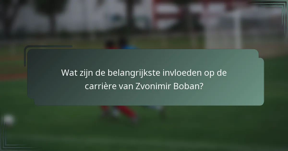 Wat zijn de belangrijkste invloeden op de carrière van Zvonimir Boban?