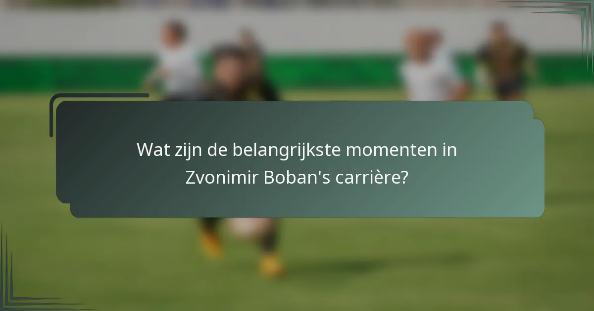 Wat zijn de belangrijkste momenten in Zvonimir Boban's carrière?