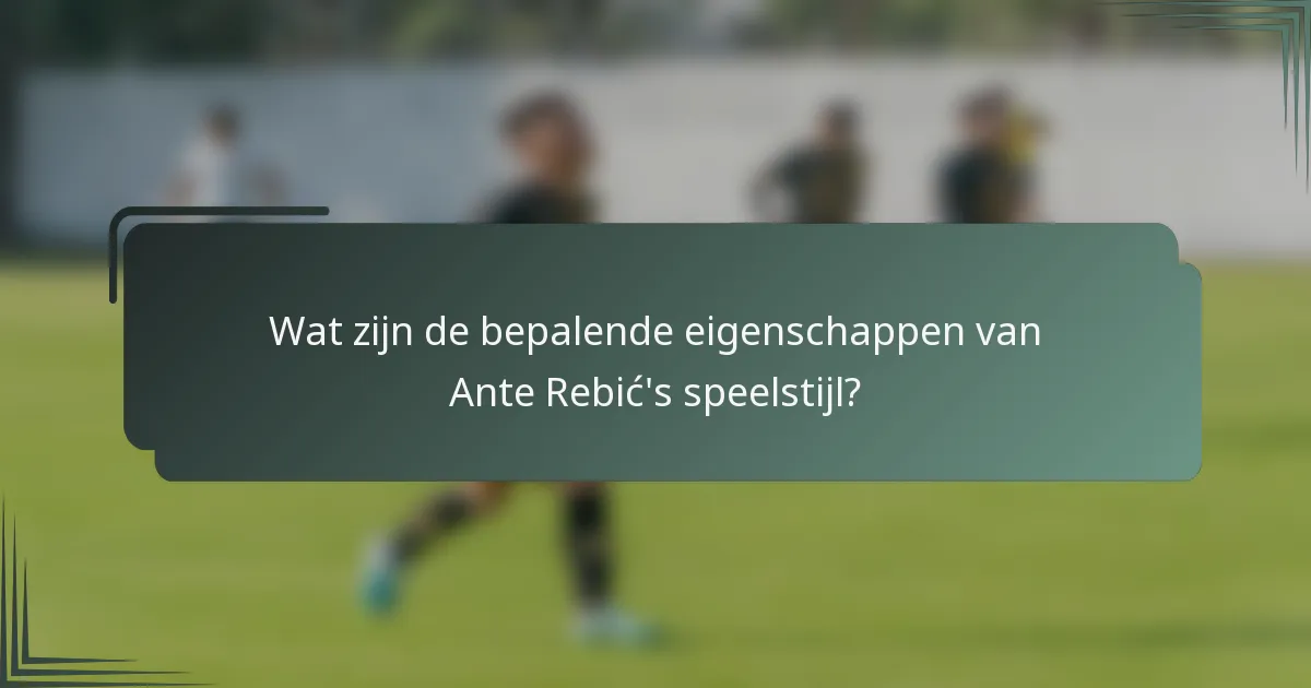 Wat zijn de bepalende eigenschappen van Ante Rebić's speelstijl?