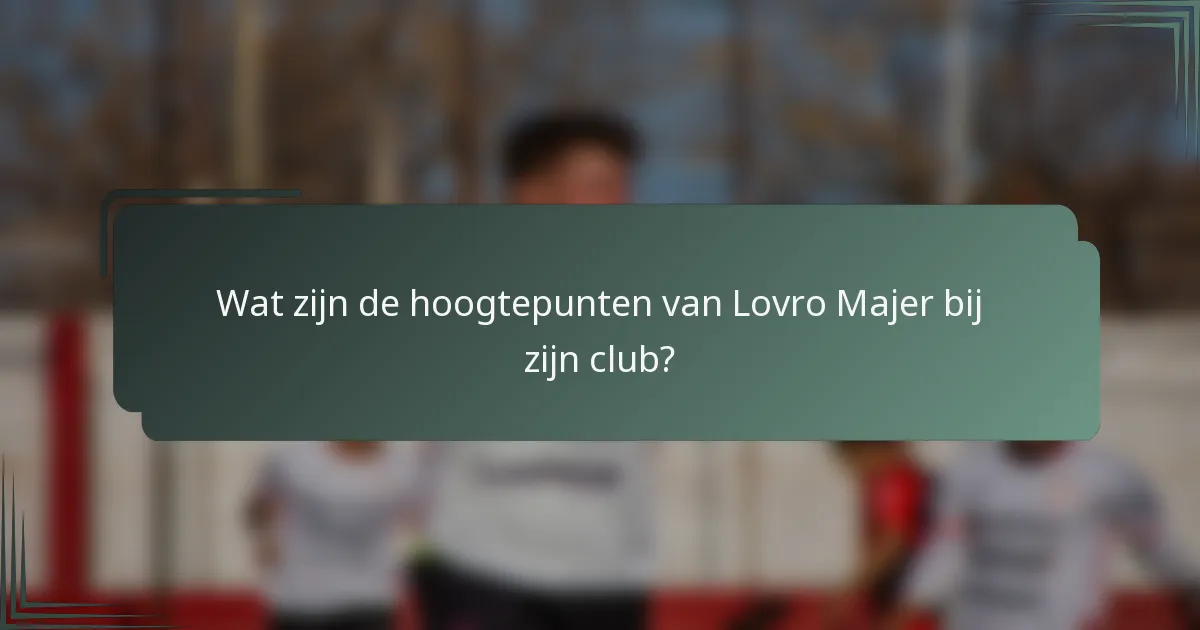 Wat zijn de hoogtepunten van Lovro Majer bij zijn club?