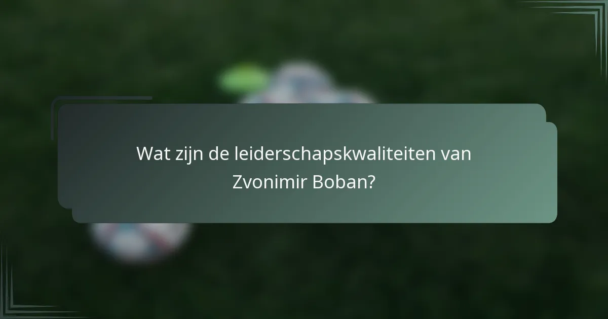 Wat zijn de leiderschapskwaliteiten van Zvonimir Boban?