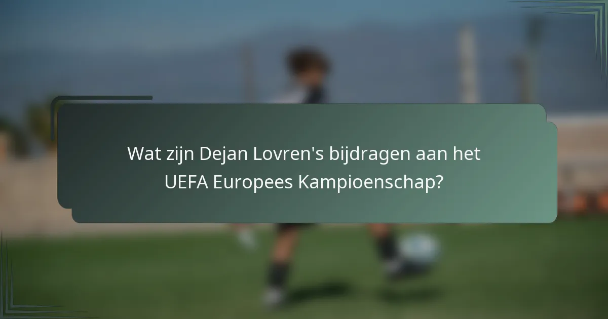 Wat zijn Dejan Lovren's bijdragen aan het UEFA Europees Kampioenschap?