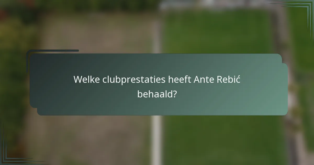 Welke clubprestaties heeft Ante Rebić behaald?