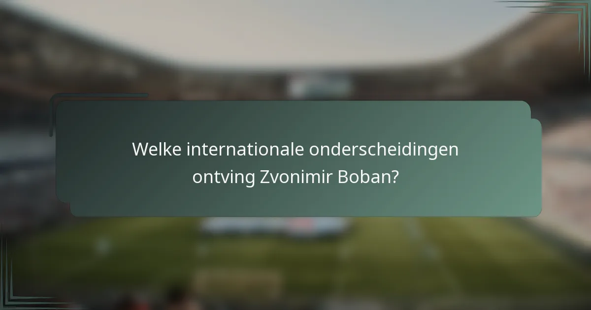 Welke internationale onderscheidingen ontving Zvonimir Boban?