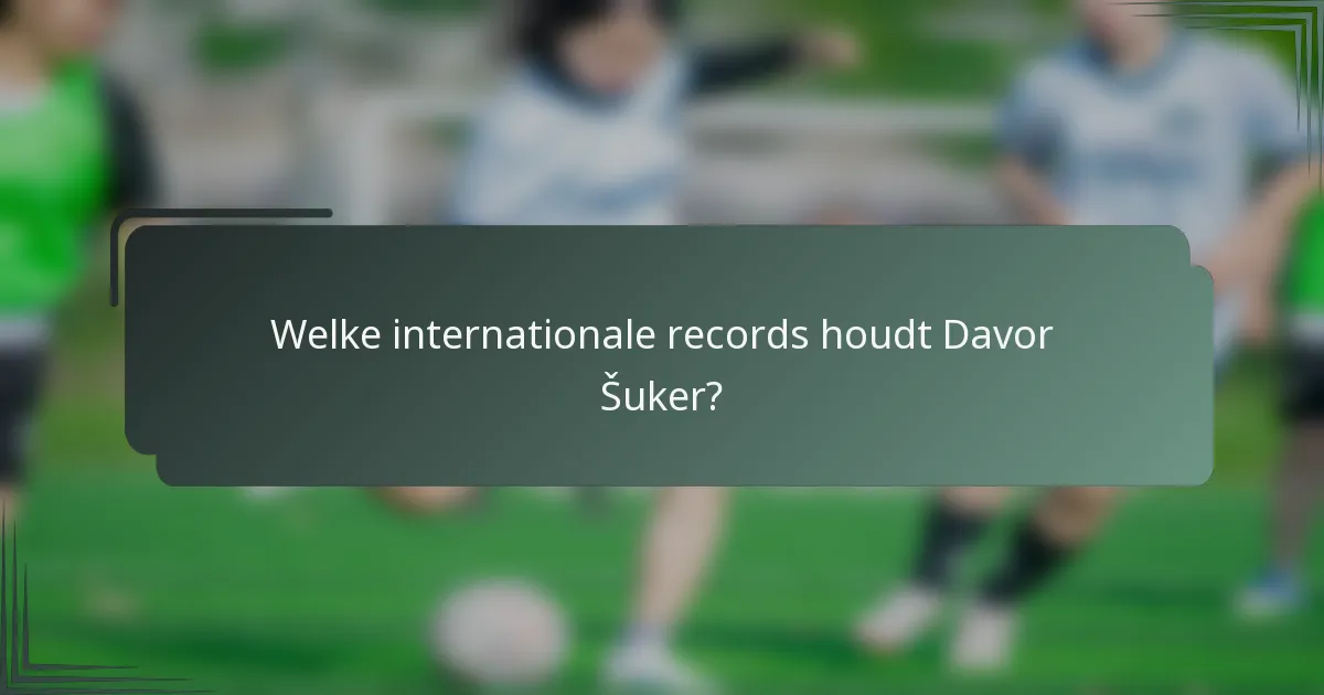 Welke internationale records houdt Davor Šuker?