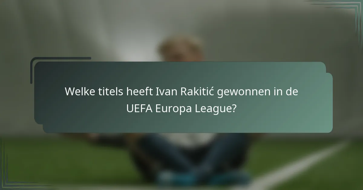 Welke titels heeft Ivan Rakitić gewonnen in de UEFA Europa League?