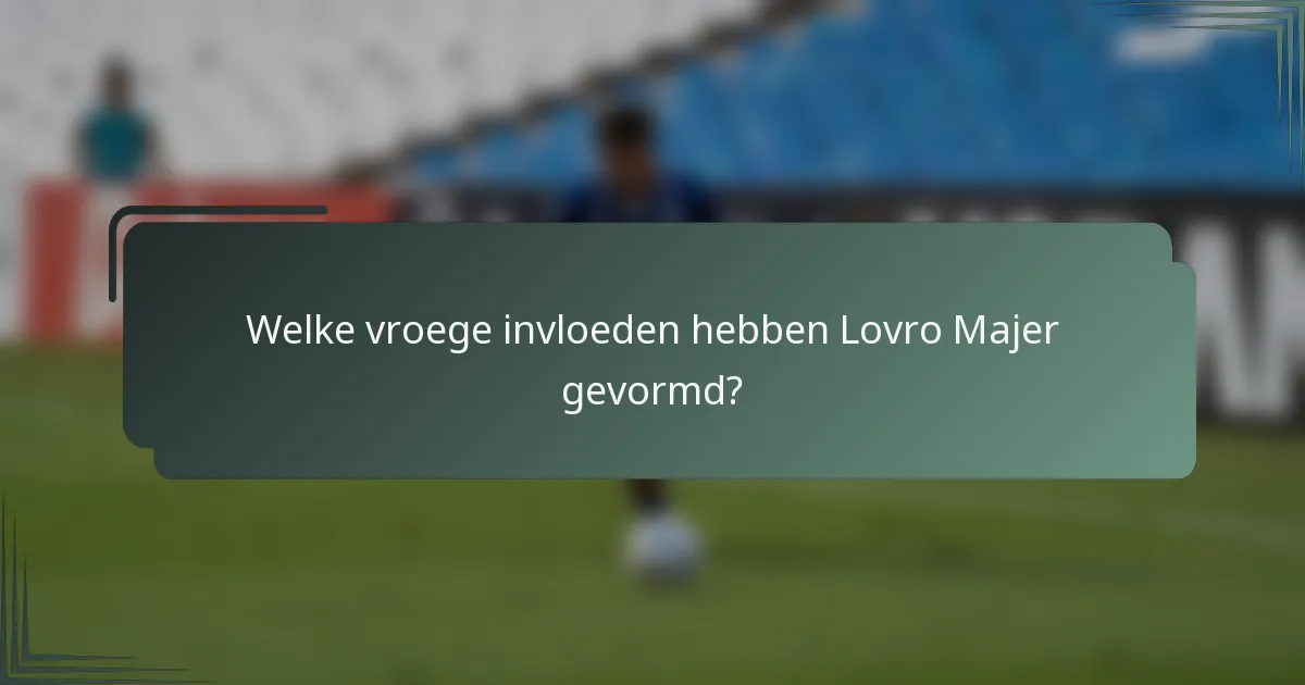 Welke vroege invloeden hebben Lovro Majer gevormd?